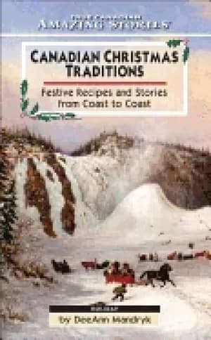 canadian christmas traditions festive recipes and stories from coast to coa
