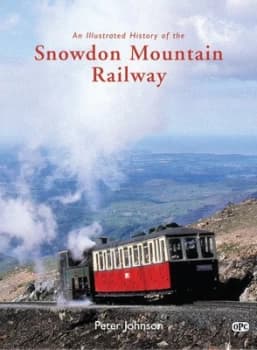 An Illustrated History of the Snowdon Mountain Railway by Peter Johnson Book