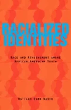 racialized identities race and achievement among african american youth