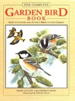 The Complete Garden Bird Book by Mark Golley and Stephen Moss and David Daly Hardback