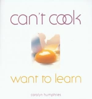 Cant Cook Want to Learn by Carolyn Humphries Book