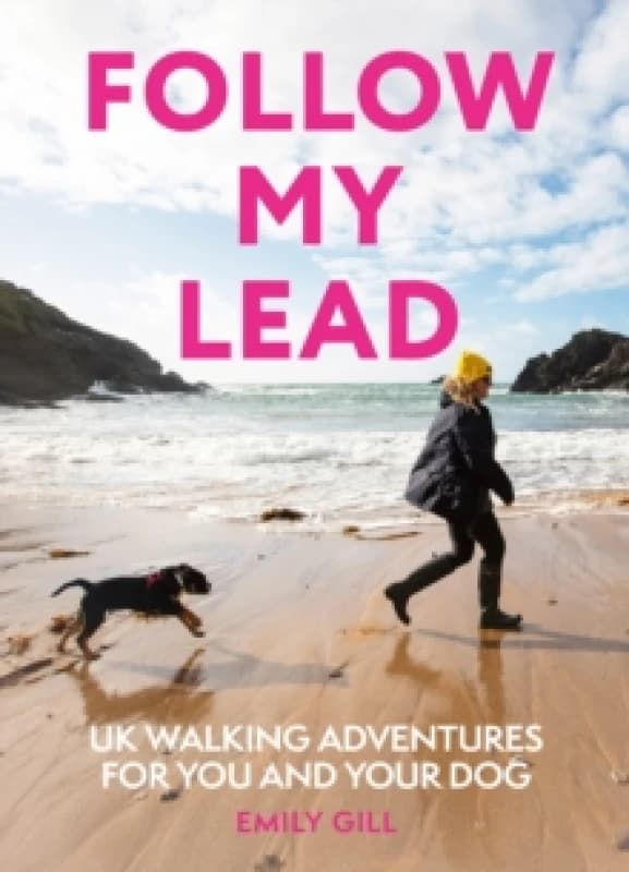 Follow My Lead : UK Walking Adventures for You and Your Dog Paperback / softback