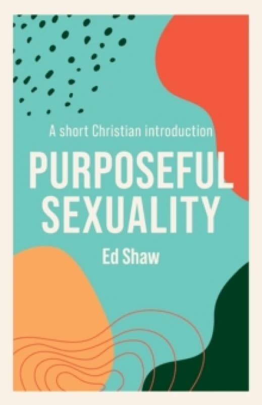 Purposeful Sexuality : A Short Christian Introduction Paperback / softback