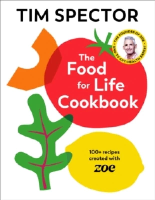 The Food For Life Cookbook : 100+ Recipes Created with ZOE Hardback