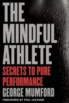 The Mindful Athlete by George Mumford Hardback