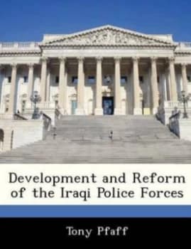Development and Reform of the Iraqi Police Forces by Tony Pfaff Paperback