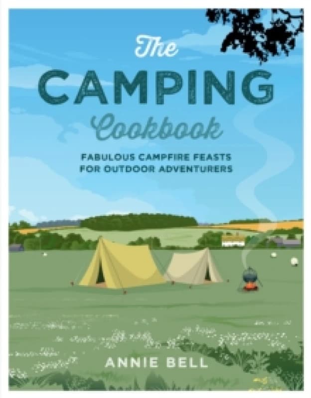 The Camping Cookbook : Fabulous Campfire Feasts for Outdoor Adventurers Paperback / softback