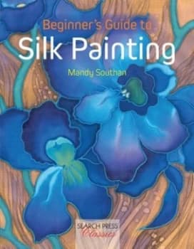 Beginners Guide to Silk Painting by Mandy Southan Book