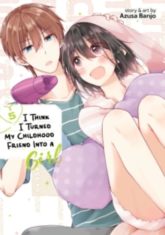 I Think I Turned My Childhood Friend Into a Girl Vol. 5 Paperback / softback