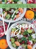california vegan inspiration and recipes from the people and places of the