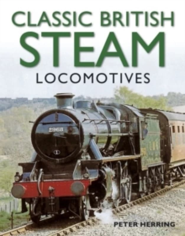 Classic British Steam Locomotives: A Comprehensive Guide with Over 200 Photographs Paperback / softback