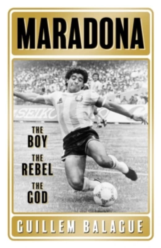 Maradona : The Boy. The Rebel. The God. Paperback / softback