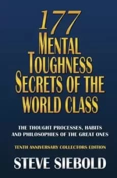 177 Mental Toughness Secrets of the World Class by Steve Siebold