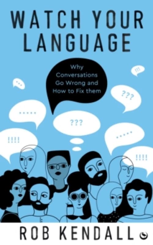 Watch Your Language : Why Conversations Go Wrong and How to Fix Them Paperback / softback