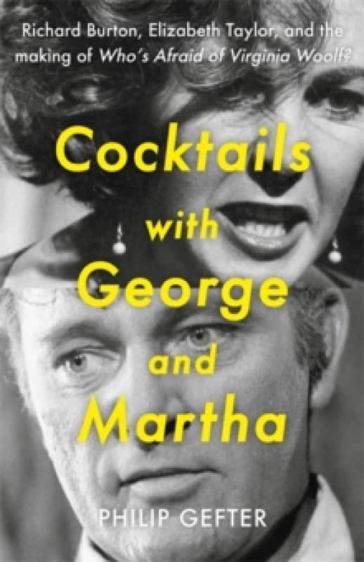 Cocktails with George and Martha : Richard Burton, Elizabeth Taylor, and the making of 'Whos Afraid of Virginia Woolf?' Hardback