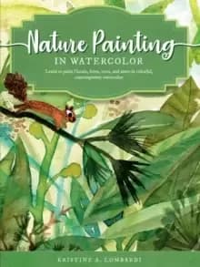 Nature Painting in Watercolor : Learn to Paint florals, ferns, trees, and more in colorful, contemporary watercolor Volume 7