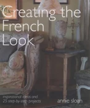 Creating the French Look by Annie Sloan Hardback