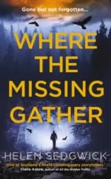 Where the Missing Gather : 'Helen Sedgwick saw into the future and that future is now!' Lemn Sissay, author of My Name Is Why