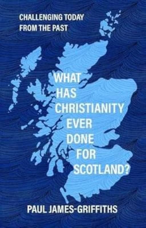 What Has Christianity Ever Done for Scotland. Paperback. By Paul JamesGriffiths Books