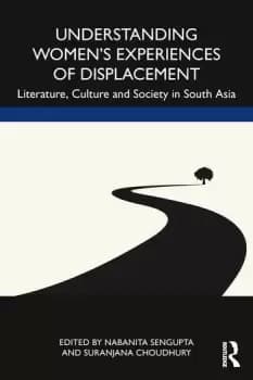 Understanding Womens Experiences of DisplacementLiterature Culture and Society in South Asia