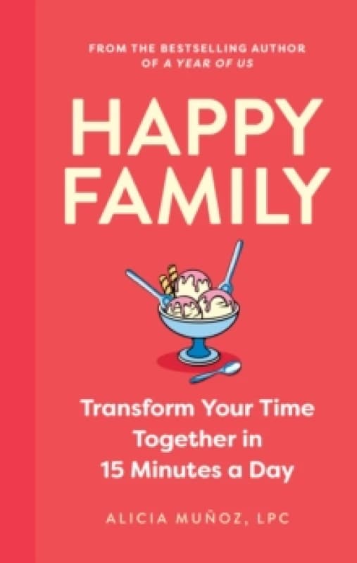 Happy Family : Transform Your Time Together in 15 Minutes a Day Hardback