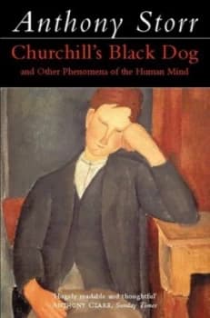 Churchills Black Dog and Other Phenomena of the Human Mind. by Anthony Storr Paperback
