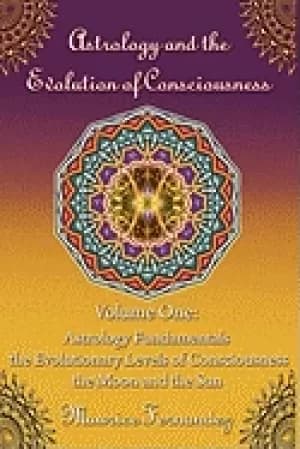 astrology and the evolution of consciousness volume 1 astrology fundamental
