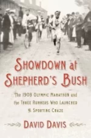 showdown at shepherds bush the 1908 olympic marathon and the three runners