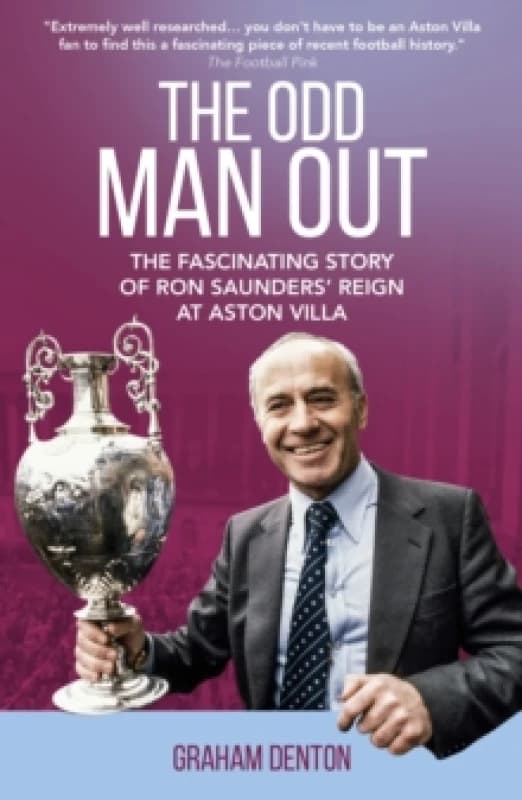 Odd Man Out : The Fascinating Story of Ron Saunders' Reign at Aston Villa Paperback / softback