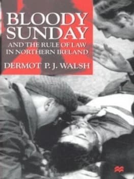 Bloody Sunday and the Rule of Law in Northern Ireland by D. Walsh Book