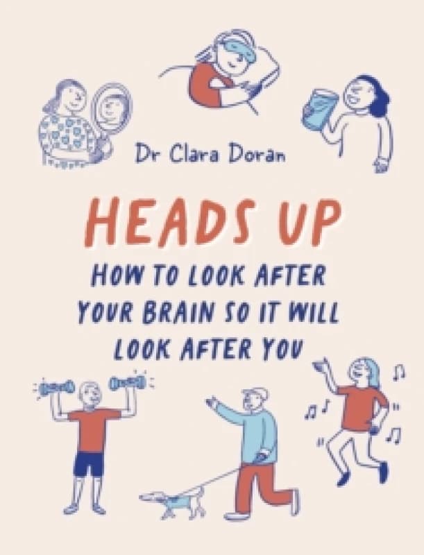 Heads Up : How to look after your brain so it will look after you Hardback