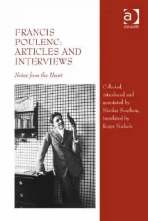 Francis Poulenc: Articles and InterviewsNotes from the Heart
