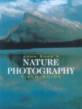 John Shaws Nature Photography Field Guide by John Shaw Paperback