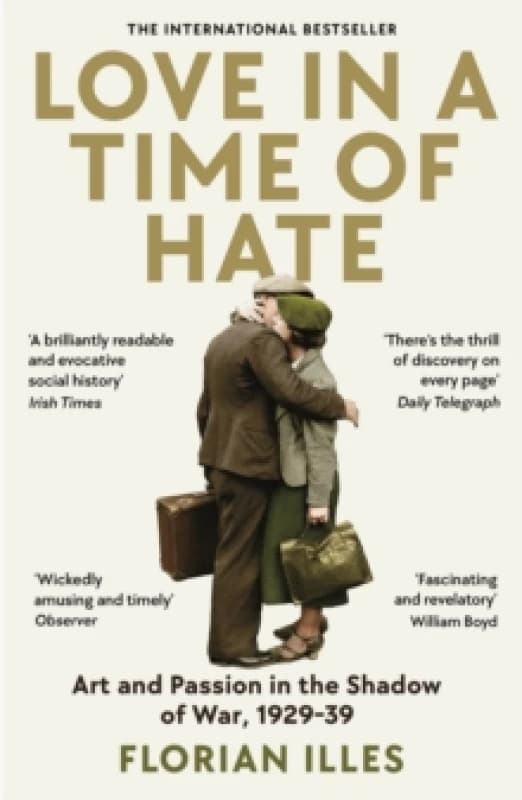 Love in a Time of Hate : Art and Passion in the Shadow of War, 1929-39 Paperback / softback