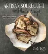 artisan sourdough made simple a beginners guide to delicious handcrafted br