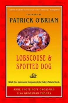 Lobscouse and Spotted Dog - Which Its a Gastronomic Companion to the Aubrey/maturin Novels by Anne Chotzinoff Grossman Paperback
