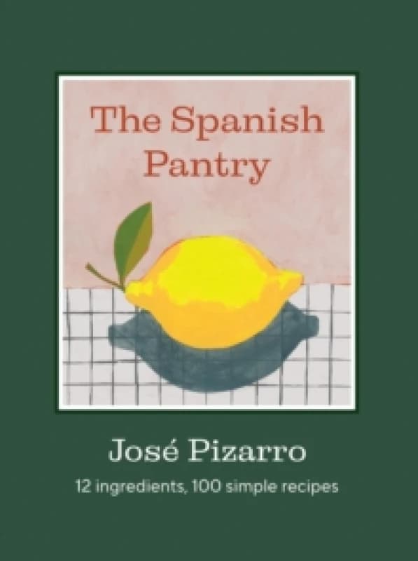The Spanish Pantry : 12 Ingredients, 100 Simple Recipes Hardback