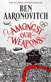 Amongst Our Weapons by Ben Aaronovitch