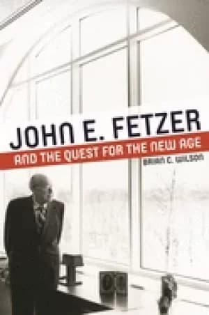 john e fetzer and the quest for the new age