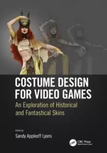 Costume Design for Video Games : An Exploration of Historical and Fantastical Skins