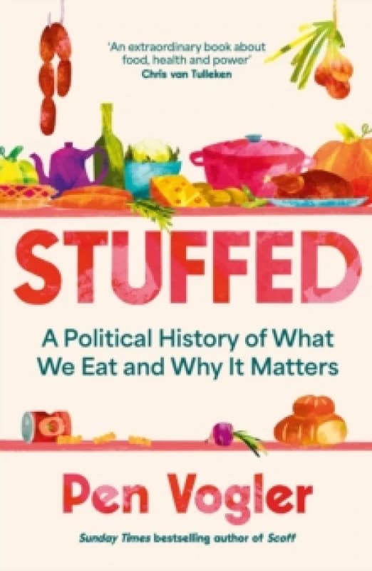 Stuffed : A Political History of What We Eat and Why it Matters Paperback / softback