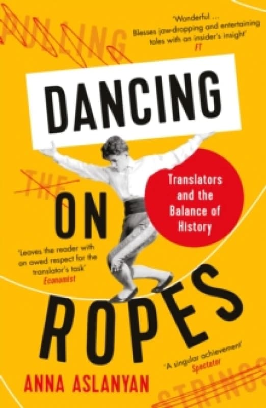 Dancing on Ropes : Translators and the Balance of History Paperback / softback