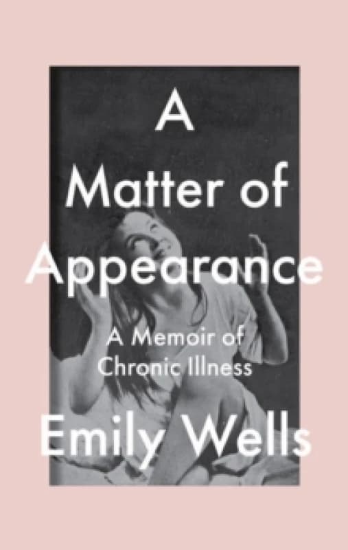 A Matter Of Appearance : A Memoir of Chronic Illness Paperback / softback