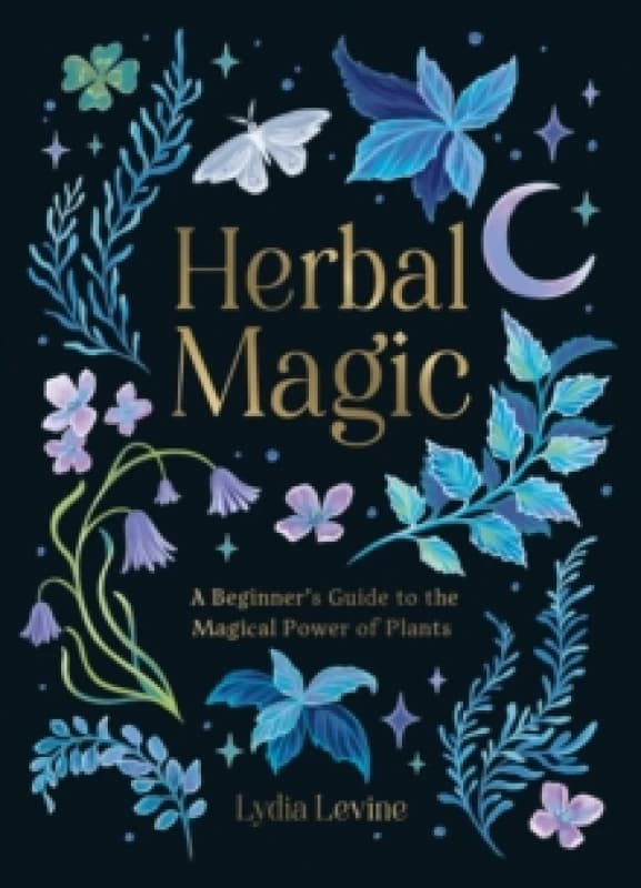 Herbal Magic : A Beginner's Guide to the Magical Power of Plants Hardback