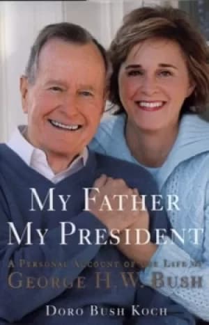 My father my president by Doro Bush Koch
