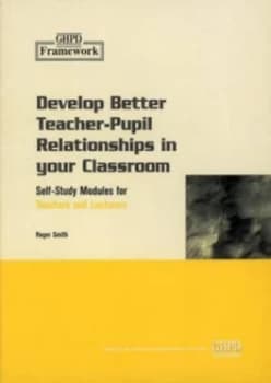 Develop Better Teacher-Pupil Relationships in Your Classroom by Roger Smith Paperback