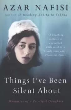 Things Ive been silent about by Azar Nafisi