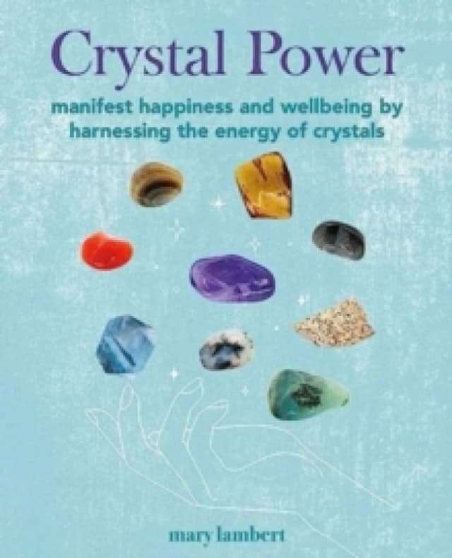 Crystal Power : Manifest Happiness and Wellbeing by Harnessing the Energy of Crystals Paperback / softback