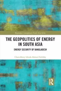 The Geopolitics of Energy in South AsiaEnergy Security of Bangladesh