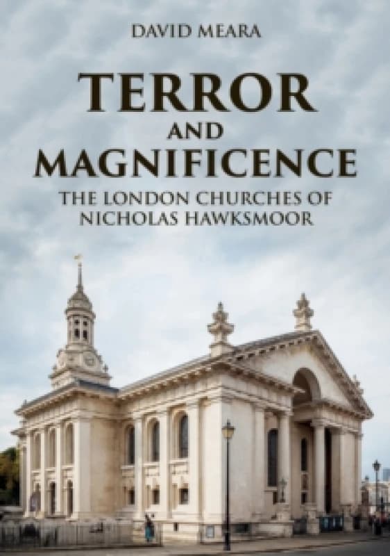 Terror and Magnificence : The London Churches of Nicholas Hawksmoor Paperback / softback